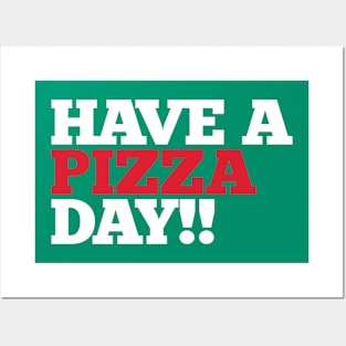 Have a Pizza Day!! Posters and Art
